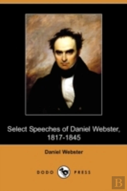 Bertrand.pt - Select Speeches Of Daniel Webster, 1817-1845 (Dodo Press)