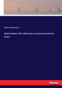 Select Treatises Of St. Athanasius In Controversy With The Arians