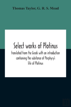Bertrand.pt - Select Works Of Plotinus; Translated From The Greek With An Introduction Containing The Substance Of Porphyry'S Life Of Plotinus