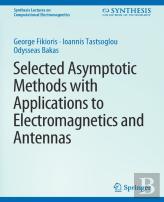 Selected Asymptotic Methods With Applications To Electromagnetics And Antennas