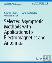 Selected Asymptotic Methods With Applications To Electromagnetics And Antennas