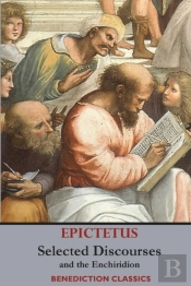 Selected Discourses Of Epictetus, And The Enchiridion