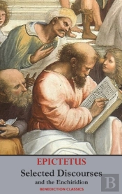 Selected Discourses Of Epictetus, And The Enchiridion