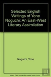 Selected English Writings Of Yone Noguchi