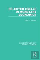 Selected Essays In Monetary Economics (Collected Works Of Harry Johnson)