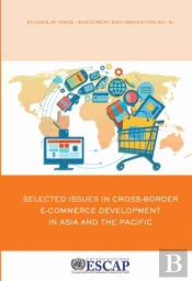 Selected Issues In Cross-Border E-Commerce Development In Asia And The Pacific
