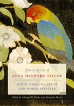 Selected Letters Of Anna Heyward Taylor