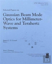 Selected Papers On Gaussian Beam Mode Optics For Millimeter-Wave And Terahert Systems