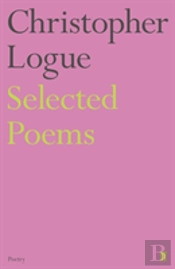 Selected Poems Of Christopher Logue
