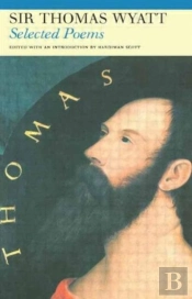 Selected Poems Of Sir Thomas Wyatt