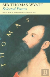 Selected Poems Of Sir Thomas Wyatt