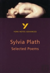 Selected Poems Of Sylvia Plath (York Notes Advanced) English Literature Study Guide - For 2026, 2027 Exams