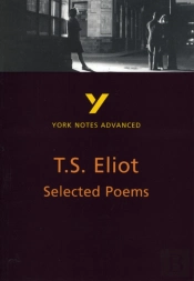 Selected Poems Of T S Eliot (York Notes Advanced) English Literature Study Guide - For 2026, 2027 Exams