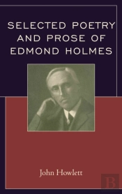 Selected Poetry And Prose Of Edmond Holmes