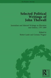 Selected Political Writings Of John Thelwall Vol 3