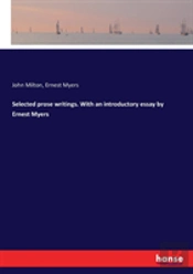 Selected Prose Writings. With An Introductory Essay By Ernest Myers