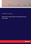 Selected Prose Writings. With An Introductory Essay By Ernest Myers