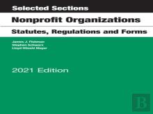 Selected Sections, Nonprofit Organizations, Statutes, Regulations And Forms, 2021 Edition