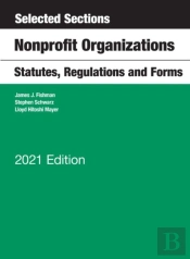 Selected Sections, Nonprofit Organizations, Statutes, Regulations And Forms, 2021 Edition