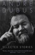 Selected Stories Of Andre Dubus