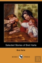 Selected Stories Of Bret Harte (Dodo Press)