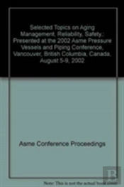 Selected Topics On Aging Management, Reliability, Safety And License Renewal
