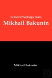 Selected Writings From Mikhail Bakunin: