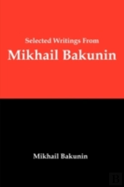 Bertrand.pt - Selected Writings From Mikhail Bakunin: