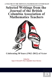 Selected Writings From The Journal Of The British Columbia Association Of Mathematics Teachers