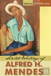 Selected Writings Of Alfred H. Mendes