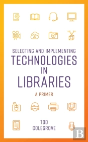 Selecting And Implementing Technologies In Libraries