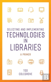 Selecting And Implementing Technologies In Libraries