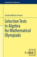 Selection Tests In Algebra For Mathematical Olympiads