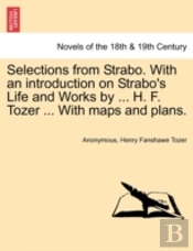 Selections From Strabo. With An Introduction On Strabo'S Life And Works By ... H. F. Tozer ... With Maps And Plans.