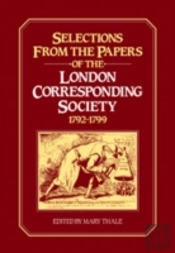 Selections From The Papers Of The London Corresponding Society 1792â€“1799