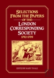 Selections From The Papers Of The London Corresponding Society 1792â€“1799