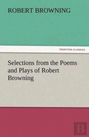 Selections From The Poems And Plays Of Robert Browning