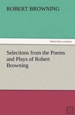 Bertrand.pt - Selections From The Poems And Plays Of Robert Browning