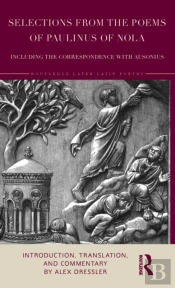 Selections From The Poems Of Paulinus Of Nola, Including The Correspondence With Ausonius