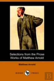 Selections From The Prose Works Of Matthew Arnold (Dodo Press)