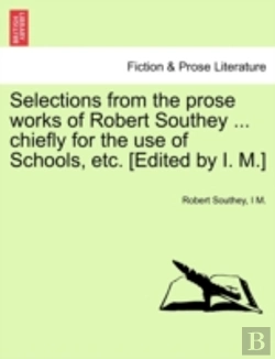 Bertrand.pt - Selections From The Prose Works Of Robert Southey ... Chiefly For The Use Of Schools, Etc. (Edited By I. M.)