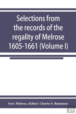 Bertrand.pt - Selections From The Records Of The Regality Of Melrose 1605-1661 (Volume I)