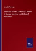Selections From The Sermons Of Lancelot Andrewes, Sometime Lord Bishop Of Winchester