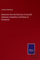 Selections From The Sermons Of Lancelot Andrewes, Sometime Lord Bishop Of Winchester