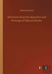 Selections From The Speeches And Writings Of Edmund Burke