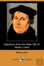 Selections From The Table Talk Of Martin Luther (Dodo Press)