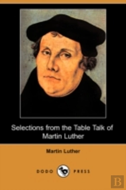 Bertrand.pt - Selections From The Table Talk Of Martin Luther (Dodo Press)