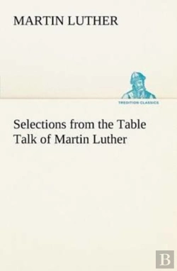 Bertrand.pt - Selections From The Table Talk Of Martin Luther