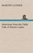Selections From The Table Talk Of Martin Luther