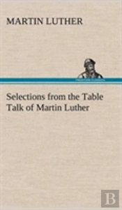 Selections From The Table Talk Of Martin Luther